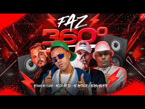 FAZ 360 - MC CH DA Z.O, AFINHO DO FLUXO, MC ASTUCIA, ACASO BEATS