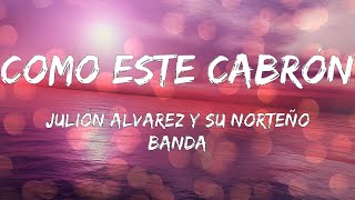 Julión Álvarez y su Norteño Banda - Como Este Cabrón (Letras)
