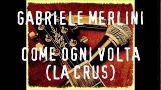 Gabriele Merlini - Come ogni volta (La Crus)