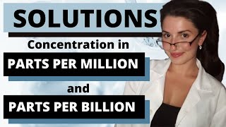 SOLUTIONS - Concentration in PARTS PER MILLION (ppm) & PARTS PER BILLION (ppb) | Chemistry with Cat