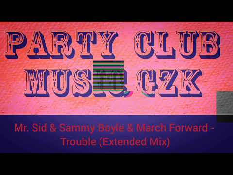 Mr. Sid & Sammy Boyle & March Forward - Trouble (Extended Mix)