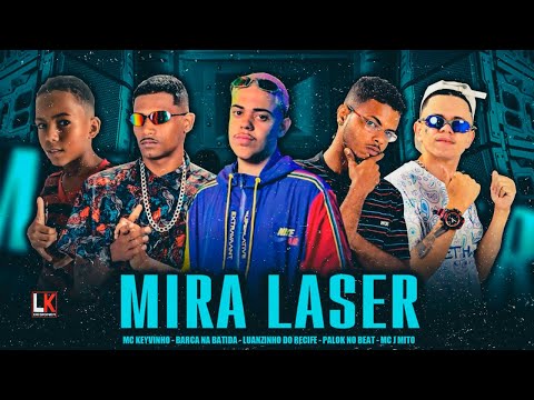 BARCA NA BATIDA, LUANZINHO DO RECIFE, PALOK, MC KEYVINHO E MC J MITO - MIRA LASER