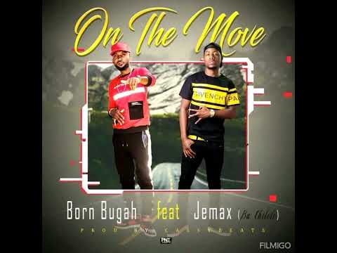 Born Bugah ft Jemax-On The Move