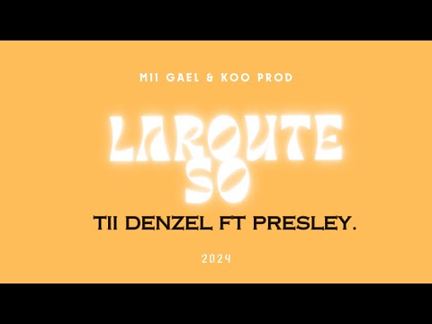 TII DENZEL FT PRESLEY - LAROUTE SO ( MII GAEL & YO KOO PROD )