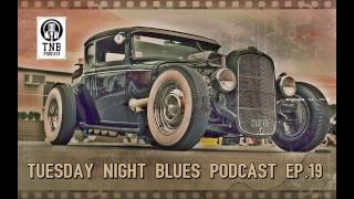 TUESDAY NIGHT BLUES PODCAST EP.19