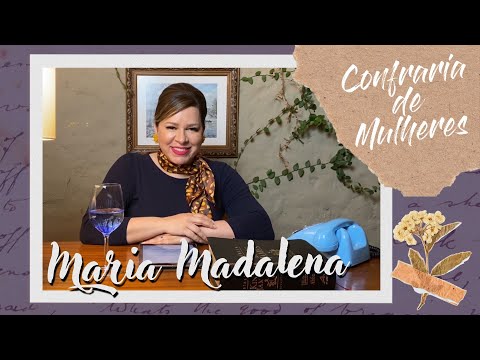 Helena Tannure - Confraria de Mulheres - Episódio 16 - Maria Madalena