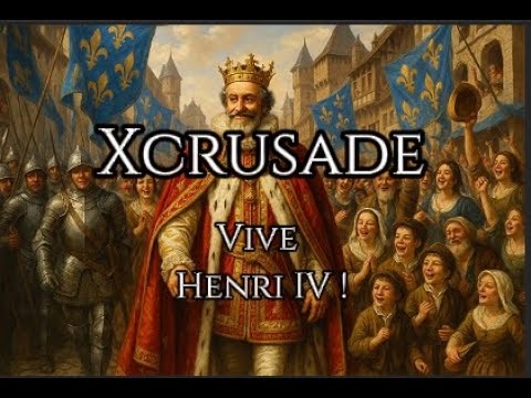 XCRUSADE – Vive Henry IV ! | Royal Anthem of France (French)