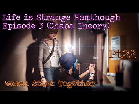 Life Is Strange Hamthrough: Ep3 (Chaos Theory) - Pt22 - Women Stick Together