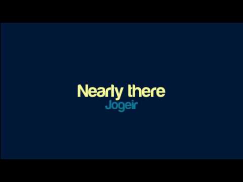 Jogeir - Nearly there