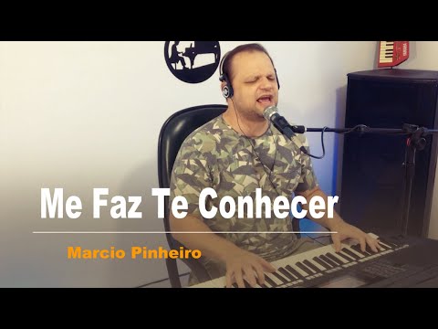 ME FAZ TE CONHECER - Pr. MARCIO PINHEIRO (Autoria de Rogério Luiz)