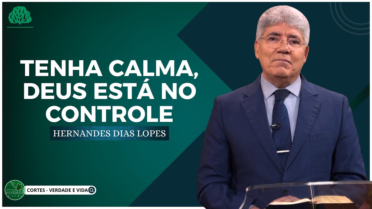 DEUS ESTÁ no CONTROLE, TENHA CALMA - Hernandes Dias Lopes
