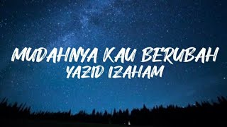 Download lagu YAZID IZAHAM - MUDAHNYA KAU BERUBAH (LIRIK) mp3