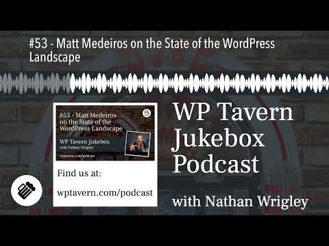 #53 - Matt Medeiros on the State of the WordPress Landscape