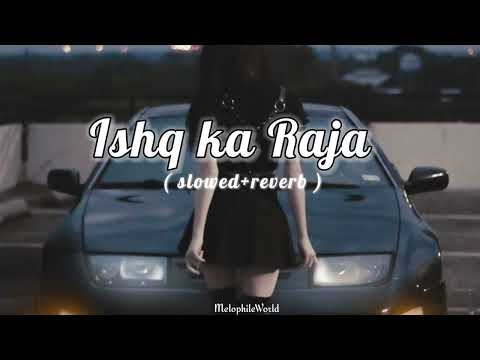 Ishq Ka Raja ( slowed+reverb ) Addy Nagar || Melophile World