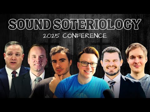 Sound Soteriology Conference 2025 | Salvation by Faith Alone & Once Saved Always Saved