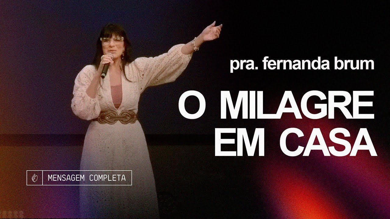 Pra. Fernanda Brum - O Milagre em Casa | Mensagem