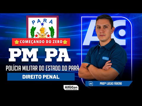 Concurso PM PA 2023 - Aula de Direito Penal- Começando do Zero - Alfacon