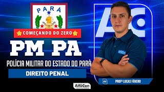 Concurso PM PA 2023 - Aula de Direito Penal- Começando do Zero - Alfacon