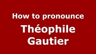 How to pronounce Théophile Gautier