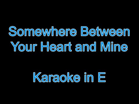 Somewhere Between Your Heart And Mine - Karaoke in E