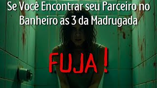 Se Encontrar seu Parceiro PARADO no Banheiro as 3 as Madrugada.... FUJA IMEDIATAMENTE!