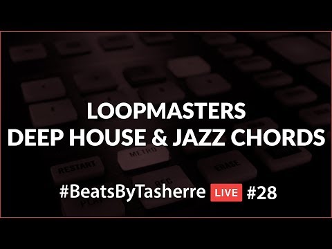 Deep House & Jazz Chords by Loopmasters - #BeatsByTasherre LIVE #28 [8.20.17]