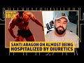Santi Aragon Reveals The Worst Experience With Diuretics That Almost Hospitalized Him
