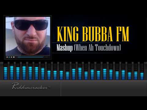 King Bubba FM - Mashup  (When Ah Touchdown) [Soca 2015] [HD]