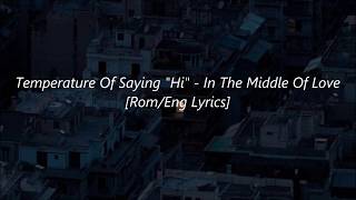 Temperature Of Saying &quot;Hi&quot; - In The Middle Of Love [Rom/Eng Lyrics)