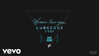 Borgeous, tyDi - Wanna Lose You (Ryos Remix)