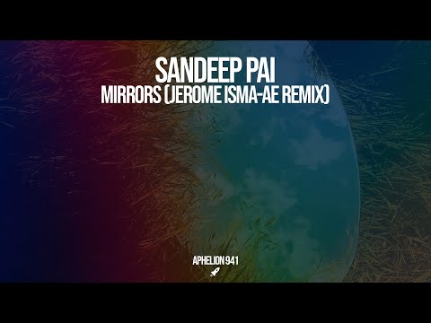 Sandeep Pai - Mirrors (Jerome Isma-Ae Remix)