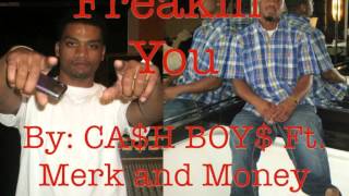 Freakin' You By: CA$H BOY$ (Merk and Money)