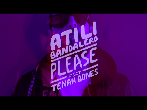 Atili feat. Tenah Bones - Please (Official Music Video)