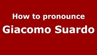 How to pronounce Giacomo Suardo