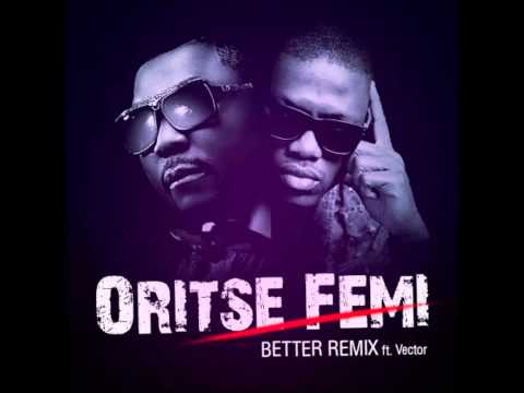 Oritsefemi ft. Vector - Better (remix)