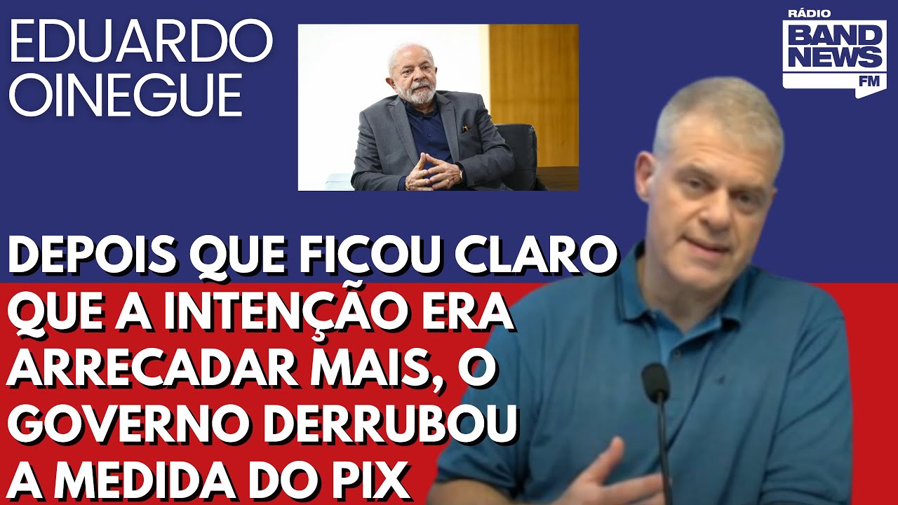 Oinegue: depois que ficou claro que a intenção era arrecadar mais,  governo derrubou a medida do PIX