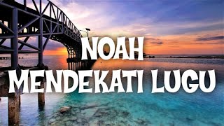 Download lagu NOAH - MENDEKATI LUGU | THE BEST LYRIK mp3