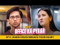 Office Ka Pyaar Web Series EP 02 When Crush Breaks Your Heart Alright