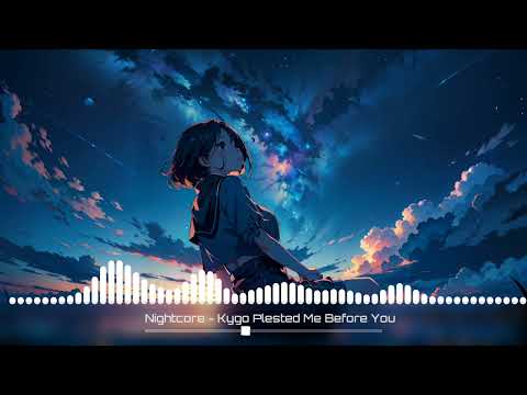 Nightcore - Kygo Plested Me Before You