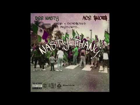 DEE NASTY X ACE $NOW$ - NASTYTHANG (PROD. HELLASMOKE)