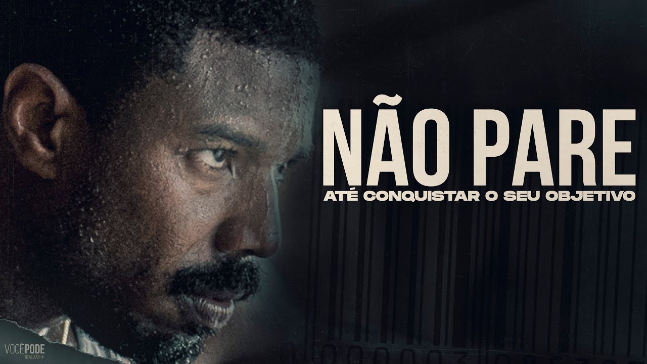 NÃO PARE! Até Conquistar o Seu Objetivo (Motivação)