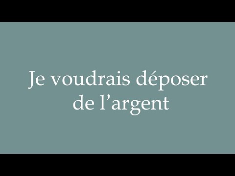 How to Pronounce ''Je voudrais déposer de l'argent'' Correctly in French