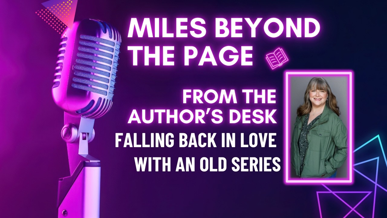 Falling Back in Love With an Old Series | From the Author’s Desk
