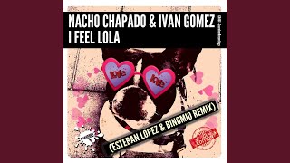Nacho Chapado - I Feel Lola (Esteban Lopez & Binomio Remix) video