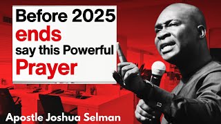 POWERFUL PRAYERS TO END THE YEAR 2025 | APOSTLE JOSHUA SELMAN