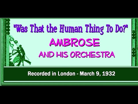 "Was That The Human Thing to Do?"  Ambrose and His Orchestra 1932