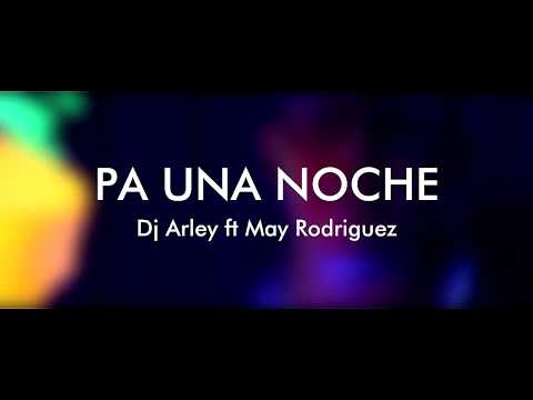 MAY RODRÍGUEZ  feat DJ ARLEY  Pa Una Noche (Video Oficial)