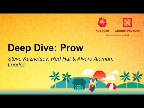 Deep Dive: Prow - Steve Kuznetsov, Red Hat & Alvaro Aleman, Loodse