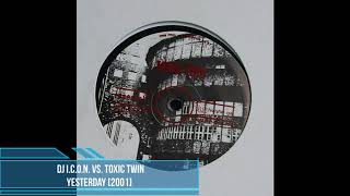 DJ I.C.O.N. vs. Toxic Twin - Yesterday [2001]