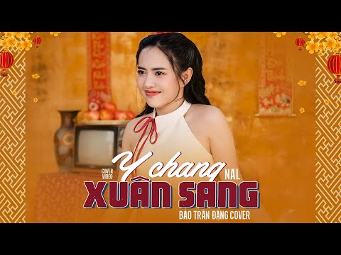 Y Chang Xuân Sang - Nal | Bảo Trân Đặng Cover | NHẠC TẾT 2024